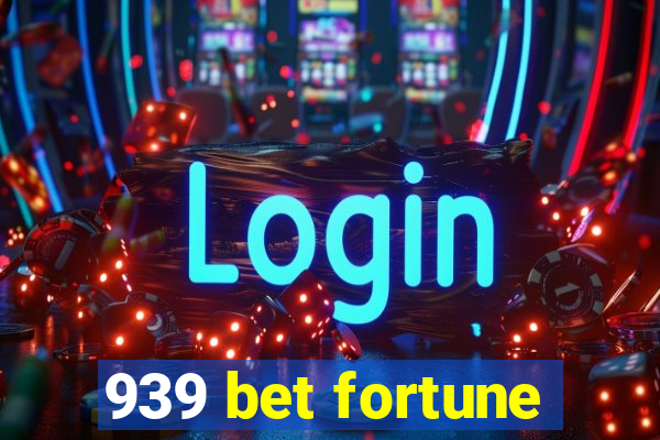 939 bet fortune